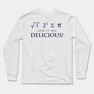 I Ate Some Pie and it was DELICIOUS Long Sleeve T-Shirt